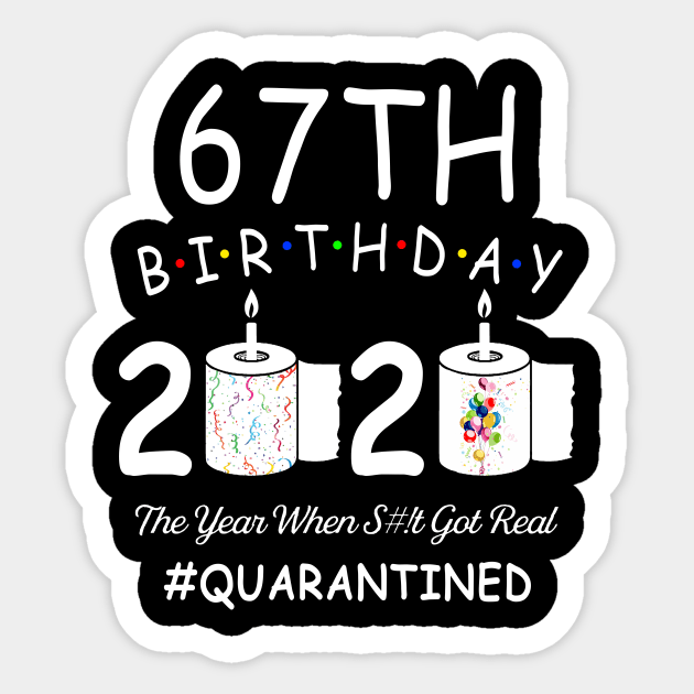 67th Birthday 2020 The Year When Shit Got Real Quarantined Sticker by Kagina